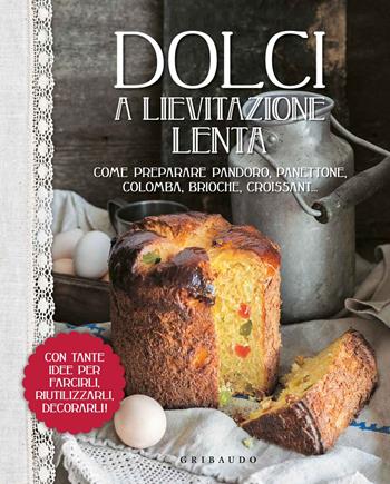 Dolci a lievitazione lenta. Ediz. illustrata  - Libro Gribaudo 2015, Sapori e fantasia | Libraccio.it