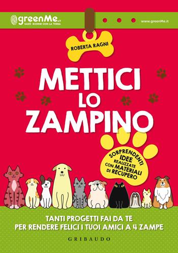 Mettici lo zampino. Tanti progetti fai da te per rendere felici i tuoi amici a 4 zampe - Roberta Ragni - Libro Gribaudo 2015 | Libraccio.it