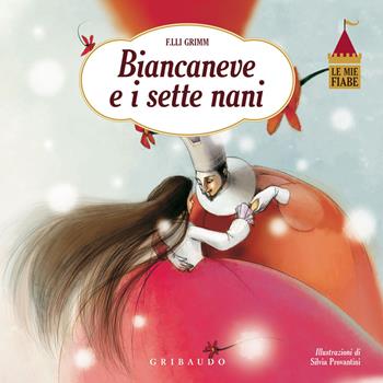 Biancaneve e i sette nani. Le mie fiabe. Ediz. illustrata - Jacob Grimm, Wilhelm Grimm, Silvia Provantini - Libro Gribaudo 2015, Storie per sognare | Libraccio.it