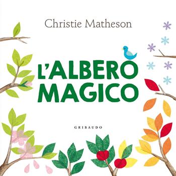 L' albero magico. Ediz. illustrata - Christie Matheson - Libro Gribaudo 2015, Raggi di sole | Libraccio.it