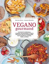 Vegano gourmand. 100 ricette originali, consigli nutrizionali e tante proposte per autoprodurre, riutilizzare gli avanzi, fare la spesa. Ediz. illustrata