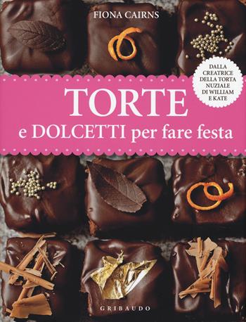 Torte e dolcetti per fare festa - Fiona Cairns - Libro Gribaudo 2016, Sapori e fantasia | Libraccio.it