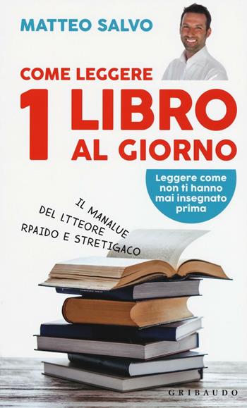 Come leggere 1 libro al giorno. Il manalue del ltteore rpaido e stretigaco - Matteo Salvo - Libro Gribaudo 2016, Straordinariamente | Libraccio.it