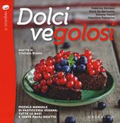 Dolci vegolosi. Piccolo manuale di pasticceria vegana: tutte le basi e tante facili ricette