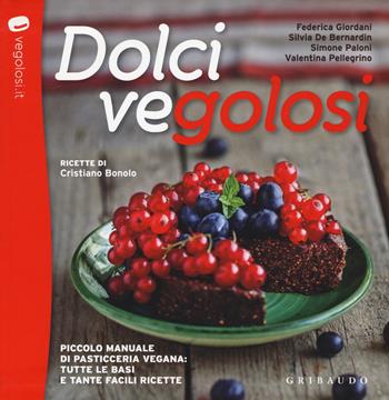 Dolci vegolosi. Piccolo manuale di pasticceria vegana: tutte le basi e tante facili ricette  - Libro Gribaudo 2015, Sapori e fantasia | Libraccio.it