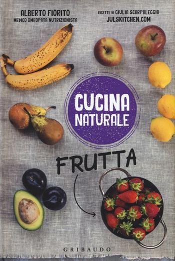 Frutta - Alberto Fiorito, Giulia Scarpaleggia - Libro Gribaudo 2016, Cucina naturale | Libraccio.it
