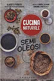 Semi oleosi - Alberto Fiorito, Camiria Tredicine - Libro Gribaudo 2016, Cucina naturale | Libraccio.it