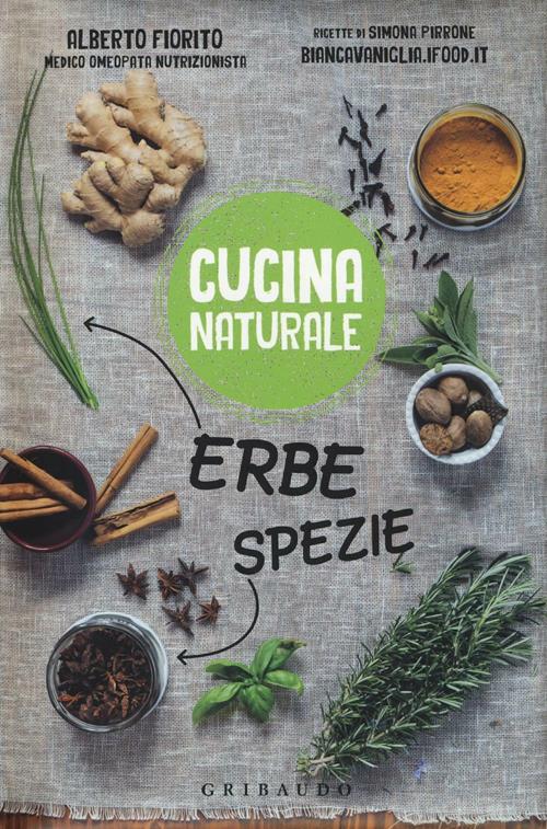 Erbe, spezie - Alberto Fiorito, Simona Pirrone - Libro Gribaudo 2016,  Cucina naturale