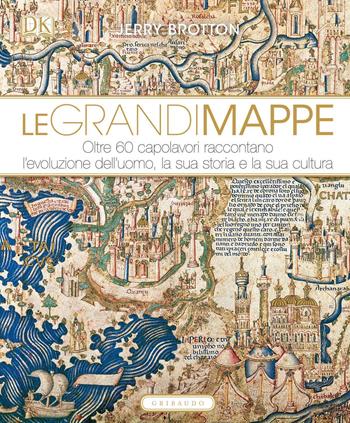 Le grandi mappe. Oltre 60 capolavori raccontano l'evoluzione dell'uomo, la sua storia e la sua cultura - Jerry Brotton - Libro Gribaudo 2015, Passioni | Libraccio.it