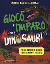 Gioco e imparo con i dinosauri. Ediz. illustrata