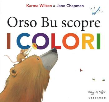 Orso Bu scopre i colori. Ediz. illustrata - Karma Wilson - Libro Gribaudo 2016, Raggi di sole | Libraccio.it