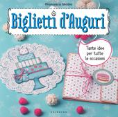 Biglietti d'auguri. Tante idee per tutte le occasioni. Con adesivi