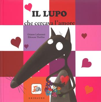 Il lupo che cercava l'amore. Amico lupo. Ediz. illustrata - Orianne Lallemand, Orianne Lallemand - Libro Gribaudo 2015 | Libraccio.it