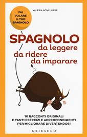 Spagnolo da leggere, da ridere, da imparare. 10 racconti originali e tanti esercizi e approfondimenti per migliorare divertendosi