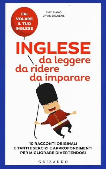Inglese da leggere, da ridere, da imparare - Emy Siano, David Dickens - Libro Gribaudo 2016, Straordinariamente | Libraccio.it