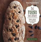 Dal forno con amore. Pane, pizze, stuzzichini & dolci