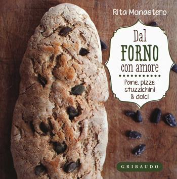 Dal forno con amore. Pane, pizze, stuzzichini & dolci - Rita Monastero - Libro Gribaudo 2016, Sapori e fantasia | Libraccio.it