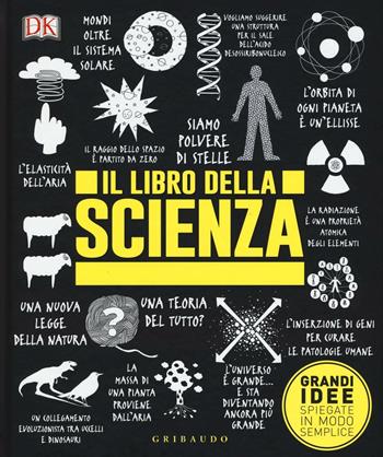 Il libro della scienza. Grandi idee spiegate in modo semplice  - Libro Gribaudo 2016, Straordinariamente | Libraccio.it