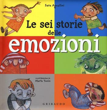 Le sei storie delle emozioni. Ediz. illustrata - Sara Agostini - Libro Gribaudo 2016 | Libraccio.it