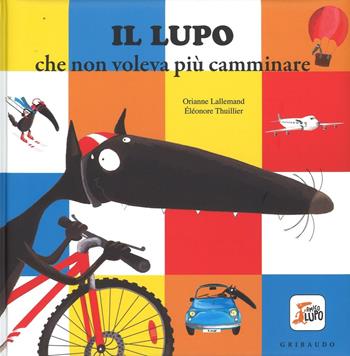 Il lupo che non voleva più camminare. Amico lupo - Orianne Lallemand, Orianne Lallemand - Libro Gribaudo 2016 | Libraccio.it