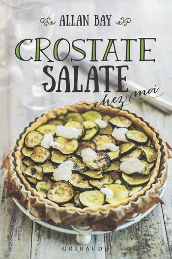 Crostate salate chez moi - Allan Bay - Libro Gribaudo 2017 | Libraccio.it