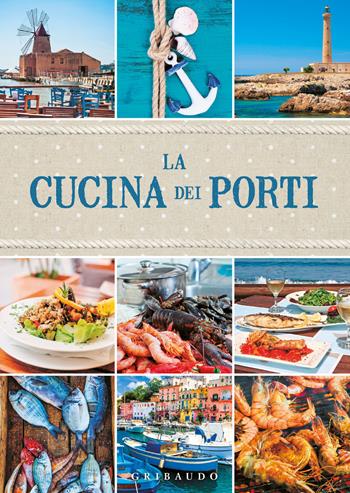 La cucina dei porti - Daniela Guaiti - Libro Gribaudo 2022, Sapori e fantasia | Libraccio.it