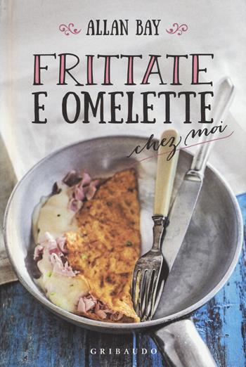 Frittate e omelette chez moi - Allan Bay - Libro Gribaudo 2017 | Libraccio.it