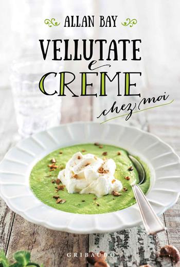 Vellutate e creme chez moi - Allan Bay - Libro Gribaudo 2017 | Libraccio.it