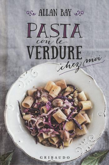 Pasta con le verdure chez moi - Allan Bay - Libro Gribaudo 2017 | Libraccio.it
