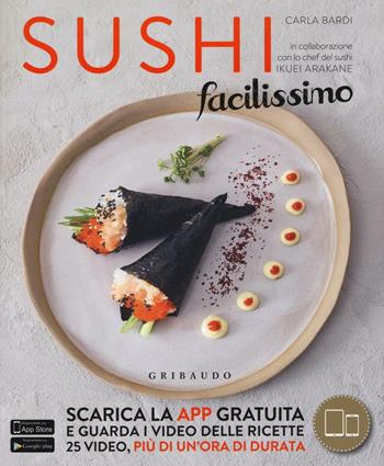 Sushi facilissimo - Carla Bardi, Ikuei Arakane - Libro Gribaudo 2016, Sapori e fantasia | Libraccio.it