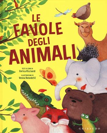 Le favole degli animali. Ediz. illustrata - Enrica Ricciardi, Vesna Benedetic - Libro Gribaudo 2016, Le grandi raccolte | Libraccio.it