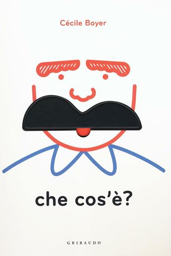 Che cos'è? Ediz. illustrata. Con gadget - Cécile Boyer - Libro Gribaudo 2016, Osservo e imparo | Libraccio.it