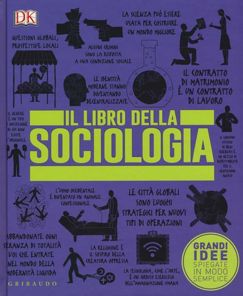 Il libro della sociologia. Grandi idee spiegate in modo semplice Libro Gribaudo 2016