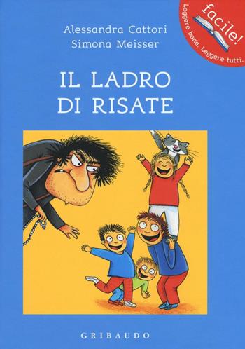 Il ladro di risate. Ediz. illustrata - Alessandra Cattori, Simona Meisser - Libro Gribaudo 2016, Facile! Leggere bene. Leggere tutti | Libraccio.it