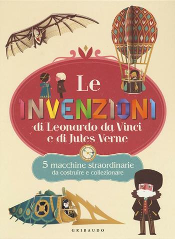 Le invenzioni di Leonardo Da Vinci e di Jules Verne. 5 macchine straordinarie da costruire e collezionare. Con gadget  - Libro Gribaudo 2016, Giochi creativi | Libraccio.it