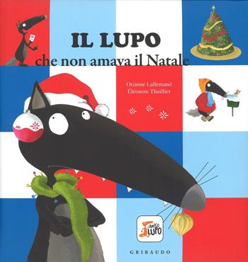 Il lupo che non amava il Natale. Amico lupo. Ediz. a colori - Orianne Lallemand, Orianne Lallemand - Libro Gribaudo 2016 | Libraccio.it