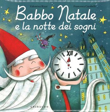 Babbo Natale e la notte dei sogni. Ediz. a colori - Valentina Rizzi, Francesca Carabelli - Libro Gribaudo 2016, Natale | Libraccio.it