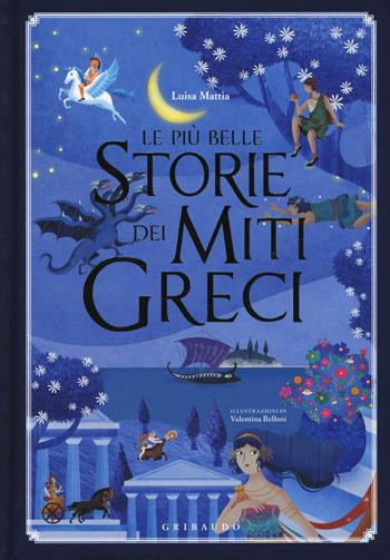 Le più belle storie dei miti greci. Ediz. illustrata - Luisa Mattia - Libro Gribaudo 2016, Le grandi raccolte | Libraccio.it