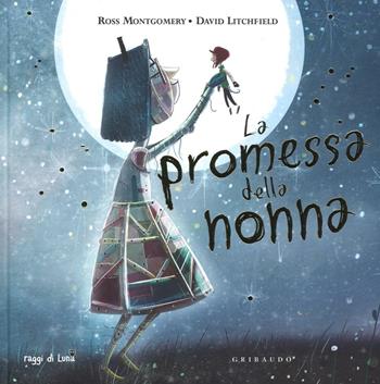 La promessa della nonna. Ediz. illustrata - Ross Montgomery, david Lichfield - Libro Gribaudo 2016, Raggi di sole | Libraccio.it