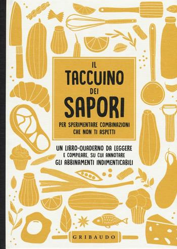 Il taccuino dei sapori per sperimentare combinazioni che non ti aspetti - Simona Recanatini - Libro Gribaudo 2016, Hobby | Libraccio.it