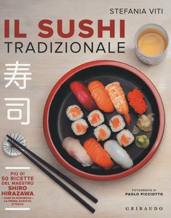 Il sushi tradizionale. Più di 50 ricette del maestro Shiro Hirazawa - Stefania Viti - Libro Gribaudo 2016, Sapori e fantasia | Libraccio.it