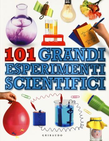 101 grandi esperimenti scientifici - Neil Ardley - Libro Gribaudo 2017, Enciclopedia per ragazzi | Libraccio.it
