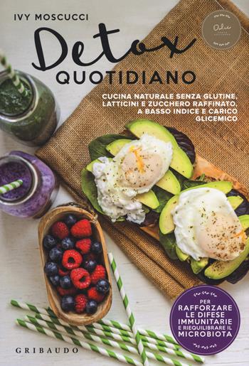 Detox quotidiano. Cucina naturale senza glutine, latticini e zucchero raffinato, a basso indice e carico glicemico - Ivy Moscucci - Libro Gribaudo 2017, Sapori e fantasia | Libraccio.it