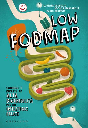 Low Fodmap. Consigli e ricette ad alta digeribilità che fanno bene all'intestino - Lorenza Dadduzio, Michela Mancarelli, Mario Bautista - Libro Gribaudo 2017, Sapori e fantasia | Libraccio.it