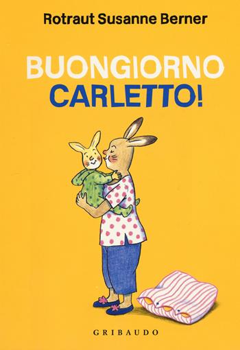 Buongiorno Carletto! Ediz. a colori - Rotraut Susanne Berner - Libro Gribaudo 2017, Quante storie | Libraccio.it