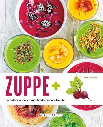 Zuppe +... - Amber Locke - Libro Gribaudo 2017, Sapori e fantasia | Libraccio.it