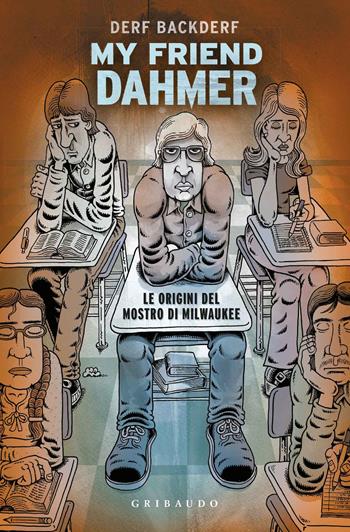 My friend Dahmer. Le origini del mostro di Milwaukee - Derf Backderf - Libro Gribaudo 2017 | Libraccio.it