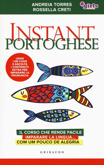 Instant portoghese. Il corso che rende facile imparare la lingua... com um pouco de alegria. Girls4teaching. Con Contenuto digitale per download e accesso on line - Andreia Torres, Rossella Creti - Libro Gribaudo 2019, Straordinariamente | Libraccio.it