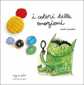 I colori delle emozioni - Anna Llenas - Libro Gribaudo 2017, Raggi di sole | Libraccio.it