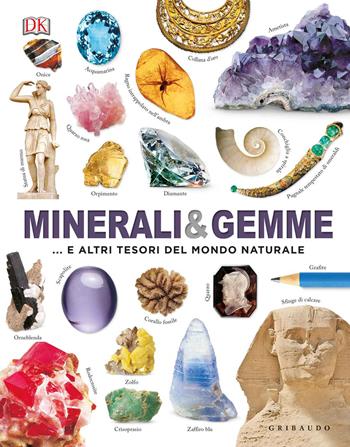 Minerali & gemme... e altri tesori del mondo naturale. Ediz. a colori  - Libro Gribaudo 2017, Enciclopedia per ragazzi | Libraccio.it